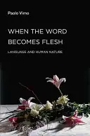 Quand le verbe se fait chair : Le langage et la nature humaine - When the Word Becomes Flesh: Language and Human Nature