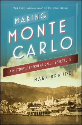 Monte Carlo : une histoire de spéculation et de spectacle - Making Monte Carlo: A History of Speculation and Spectacle