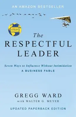 Le leader respectueux : Sept façons d'influencer sans intimider - The Respectful Leader: Seven Ways to Influence Without Intimidation