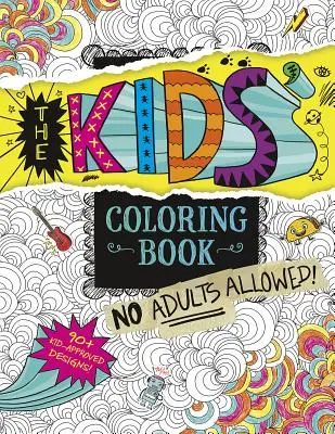 Le livre de coloriage des enfants : Pas d'adultes autorisés ! - The Kids' Coloring Book: No Adults Allowed!