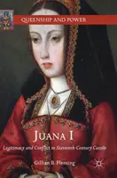 Juana I : Légitimité et conflit dans la Castille du XVIe siècle - Juana I: Legitimacy and Conflict in Sixteenth-Century Castile