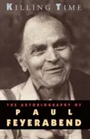 Tuer le temps : l'autobiographie de Paul Feyerabend - Killing Time: The Autobiography of Paul Feyerabend