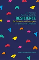 Guide pratique de la résilience à l'usage des parents de préadolescents et d'adolescents sur le spectre autistique - The Parents' Practical Guide to Resilience for Preteens and Teenagers on the Autism Spectrum