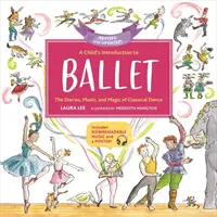 Introduction au ballet pour les enfants : Les histoires, la musique et la magie de la danse classique - A Child's Introduction to Ballet: The Stories, Music, and Magic of Classical Dance