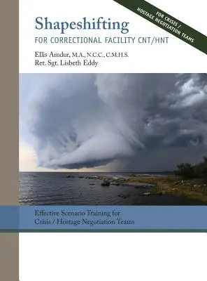 Shapeshifting for Correctional Facility CNT/HNT : Effective Scenario Training for Crisis/Hostage Negotiation Teams (en anglais) - Shapeshifting for Correctional Facility CNT/HNT: Effective Scenario Training for Crisis/Hostage Negotiation Teams