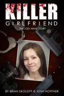 Killer Girlfriend : L'histoire de Jodi Arias - Killer Girlfriend: The Jodi Arias Story