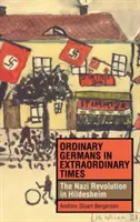 Des Allemands ordinaires dans des temps extraordinaires : La révolution nazie à Hildesheim - Ordinary Germans in Extraordinary Times: The Nazi Revolution in Hildesheim