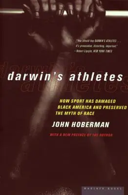 Les athlètes de Darwin : Comment le sport a endommagé l'Amérique noire et préservé le mythe de la race - Darwin's Athletes: How Sport Has Damaged Black America and Preserved the Myth of Race