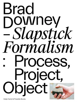 Brad Downey : Le formalisme du slapstick : Processus, projet, objet - Brad Downey: Slapstick Formalism: Process, Project, Object