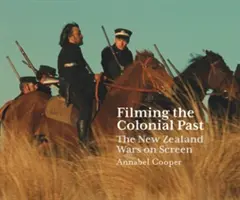 Filmer le passé colonial : Les guerres de Nouvelle-Zélande à l'écran - Filming the Colonial Past: The New Zealand Wars on Screen