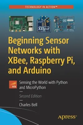 Les réseaux de capteurs avec Xbee, Raspberry Pi et Arduino : Capter le monde avec Python et Micropython - Beginning Sensor Networks with Xbee, Raspberry Pi, and Arduino: Sensing the World with Python and Micropython