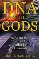 L'ADN des Dieux : La création d'Eve par les Anunnaki et la bataille des extraterrestres pour l'humanité - DNA of the Gods: The Anunnaki Creation of Eve and the Alien Battle for Humanity