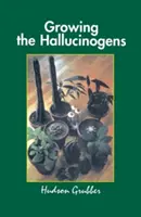 Cultiver les hallucinogènes : comment cultiver et récolter des plantes psychoactives légales - Growing the Hallucinogens: How to Cultivate and Harvest Legal Psychoactive Plants