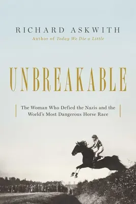 Incassable : La femme qui a défié les nazis dans la course de chevaux la plus dangereuse du monde - Unbreakable: The Woman Who Defied the Nazis in the World's Most Dangerous Horse Race