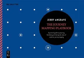 The Journey Mapping Playbook : Un guide pratique pour préparer, faciliter et libérer la valeur de la cartographie du parcours client - The Journey Mapping Playbook: A Practical Guide to Preparing, Facilitating and Unlocking the Value of Customer Journey Mapping