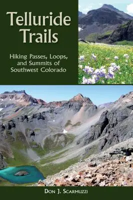 Telluride Trails : Randonner sur les cols, les boucles et les sommets du sud-ouest du Colorado - Telluride Trails: Hiking Passes, Loops, and Summits of Southwest Colorado