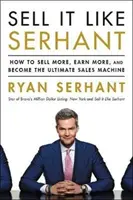 Sell It Like Serhant - Comment vendre plus, gagner plus et devenir l'ultime machine à vendre - Sell It Like Serhant - How to Sell More, Earn More, and Become the Ultimate Sales Machine