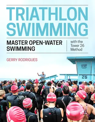 Triathlon Natation : Maîtriser la natation en eau libre avec la méthode de la Tour 26 - Triathlon Swimming: Master Open-Water Swimming with the Tower 26 Method