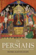 Les Perses : L'Iran ancien, médiéval et moderne - The Persians: Ancient, Mediaeval and Modern Iran