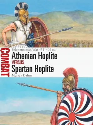 Hoplite athénien contre hoplite spartiate : Guerre du Péloponnèse 431-404 av. - Athenian Hoplite Vs Spartan Hoplite: Peloponnesian War 431-404 BC