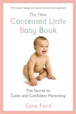 Le nouveau livre du bébé satisfait : Le secret d'une éducation calme et confiante - The New Contented Little Baby Book: The Secret to Calm and Confident Parenting