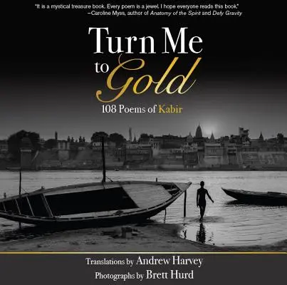 Turn Me to Gold : 108 poèmes de Kabir - Turn Me to Gold: 108 Poems of Kabir