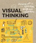 La pensée visuelle : Donner du pouvoir aux personnes et aux organisations grâce à la collaboration visuelle - Visual Thinking: Empowering People and Organisations Through Visual Collaboration