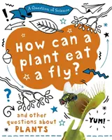 Question de science : Comment une plante peut-elle manger une mouche ? Et d'autres questions sur les plantes - Question of Science: How can a plant eat a fly? And other questions about plants