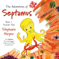 Les aventures de Septamus - Livre 1 : Histoires de bord de mer - Adventures of Septamus - Book 1: Seaside Tales