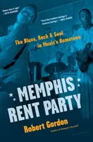 Memphis Rent Party : Le blues, le rock et l'âme dans la ville natale de la musique - Memphis Rent Party: The Blues, Rock & Soul in Music's Hometown