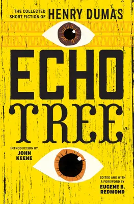 Echo Tree : Le recueil de nouvelles d'Henry Dumas - Echo Tree: The Collected Short Fiction of Henry Dumas