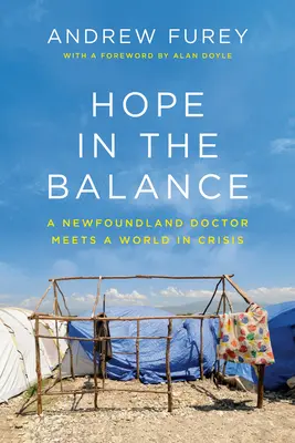 L'espoir dans la balance : Un médecin de Terre-Neuve à la rencontre d'un monde en crise - Hope in the Balance: A Newfoundland Doctor Meets a World in Crisis