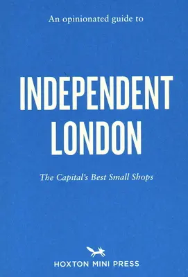 Un guide de l'indépendance londonienne - An Opinionated Guide to Independent London