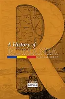 Une histoire de la Roumanie : La terre, le peuple, la civilisation - A History of Romania: Land, People, Civilization