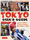 Guide du geek de Tokyo : Manga, Anime, Jeux, Cosplay, Jouets, Idoles & Plus - Le guide ultime de la culture Otaku au Japon - Tokyo Geek's Guide: Manga, Anime, Gaming, Cosplay, Toys, Idols & More - The Ultimate Guide to Japan's Otaku Culture