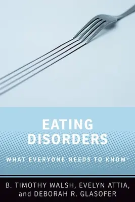 Les troubles de l'alimentation : Ce que tout le monde doit savoir(r) - Eating Disorders: What Everyone Needs to Know(r)