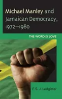 Michael Manley et la démocratie jamaïcaine, 1972-1980 : Le mot est amour - Michael Manley and Jamaican Democracy, 1972-1980: The Word Is Love