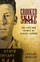 Crooked Snake : La vie et les crimes d'Albert Lepard - Crooked Snake: The Life and Crimes of Albert Lepard