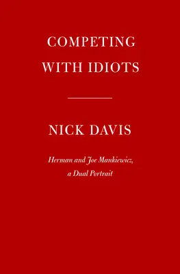 En concurrence avec des idiots : Herman et Joe Mankiewicz, un double portrait - Competing with Idiots: Herman and Joe Mankiewicz, a Dual Portrait