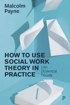 Comment utiliser la théorie du travail social dans la pratique : Un guide essentiel - How to Use Social Work Theory in Practice: An Essential Guide