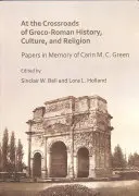 Au carrefour de l'histoire, de la culture et de la religion gréco-romaines : Papers in Memory of Carin M. C. Green - At the Crossroads of Greco-Roman History, Culture, and Religion: Papers in Memory of Carin M. C. Green