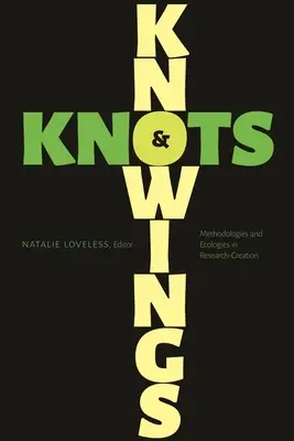 Connaissances et nœuds : Méthodologies et écologies dans la recherche-création - Knowings and Knots: Methodologies and Ecologies in Research-Creation