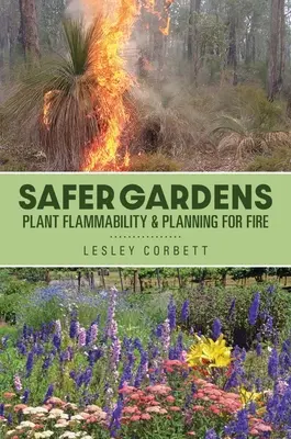 Des jardins plus sûrs - L'inflammabilité des plantes et la planification en cas d'incendie - Safer Gardens - Plant Flammability & Planning For Fire