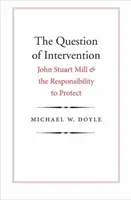 La question de l'intervention : John Stuart Mill et la responsabilité de protéger - The Question of Intervention: John Stuart Mill and the Responsibility to Protect