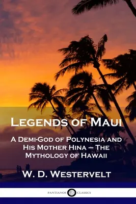 Légendes de Maui : Un demi-dieu de Polynésie et sa mère Hina - La mythologie d'Hawaï - Legends of Maui: A Demi-God of Polynesia and His Mother Hina - The Mythology of Hawaii