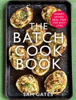 Le livre de cuisine par lots : Préparer des repas en économisant de l'argent pour des vies occupées - The Batch Cook Book: Money-Saving Meal Prep for Busy Lives