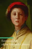 L'art européen du XVIe siècle - European Art of the Sixteenth Century