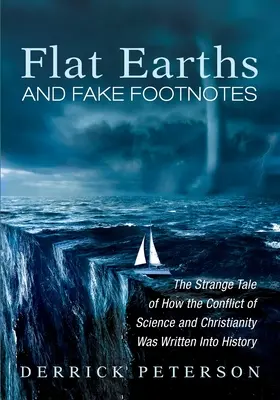 Terre plate et fausses notes de bas de page : L'étrange histoire de l'inscription dans l'histoire du conflit entre la science et le christianisme - Flat Earths and Fake Footnotes: The Strange Tale of How the Conflict of Science and Christianity Was Written Into History