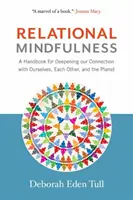 Mindfulness relationnelle : Un manuel pour approfondir nos liens avec nous-mêmes, les autres et la planète - Relational Mindfulness: A Handbook for Deepening Our Connections with Ourselves, Each Other, and the Planet