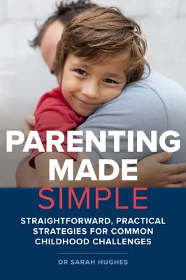 Parenting Made Simple : Des stratégies directes et pratiques pour les défis courants de l'enfance - Parenting Made Simple: Straightforward, Practical Strategies for Common Childhood Challenges